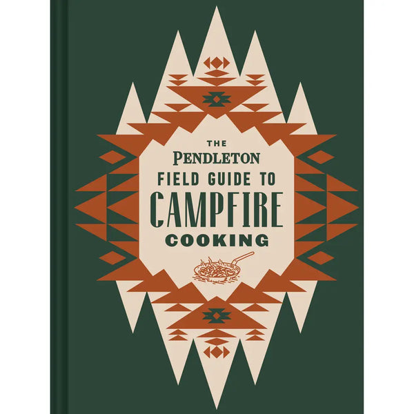 The Pendleton Field Guide To Campfire Cooking Book