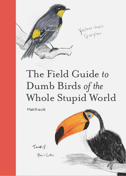 The Field Guide To Dumb Birds of the Whole Stupid World Book